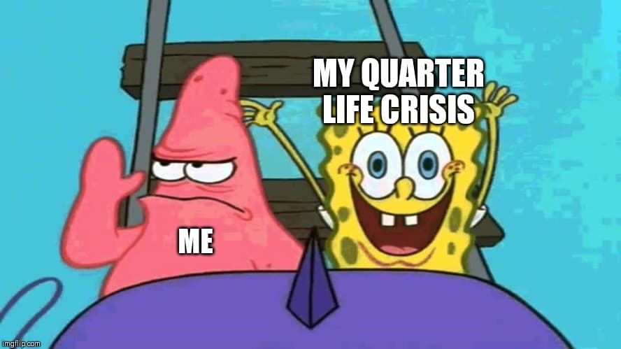 Quarter Life Crisis
